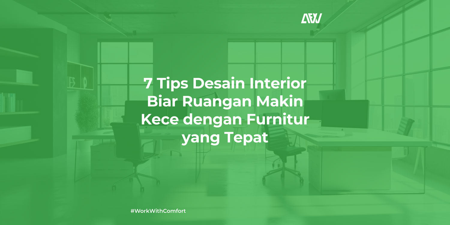 7 Tips Desain Interior Biar Ruangan Makin Kece dengan Furnitur yang Tepat