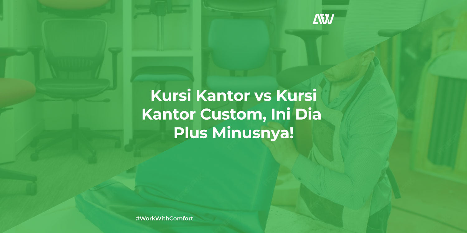 Kursi Kantor vs Kursi Kantor Custom, Ini Dia Plus Minusnya!