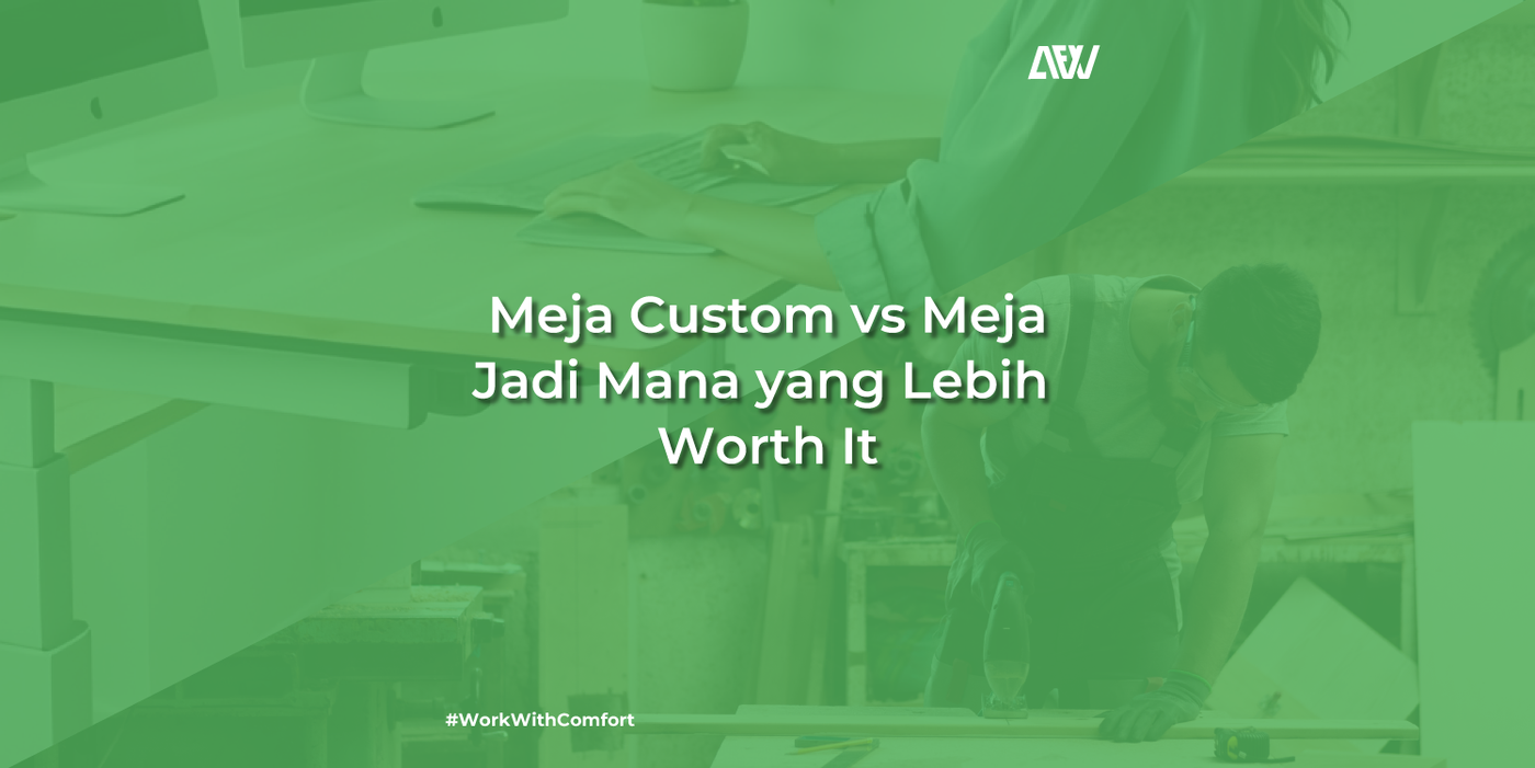 Meja Custom vs Meja Jadi Mana yang Lebih Worth It ? – All For Work