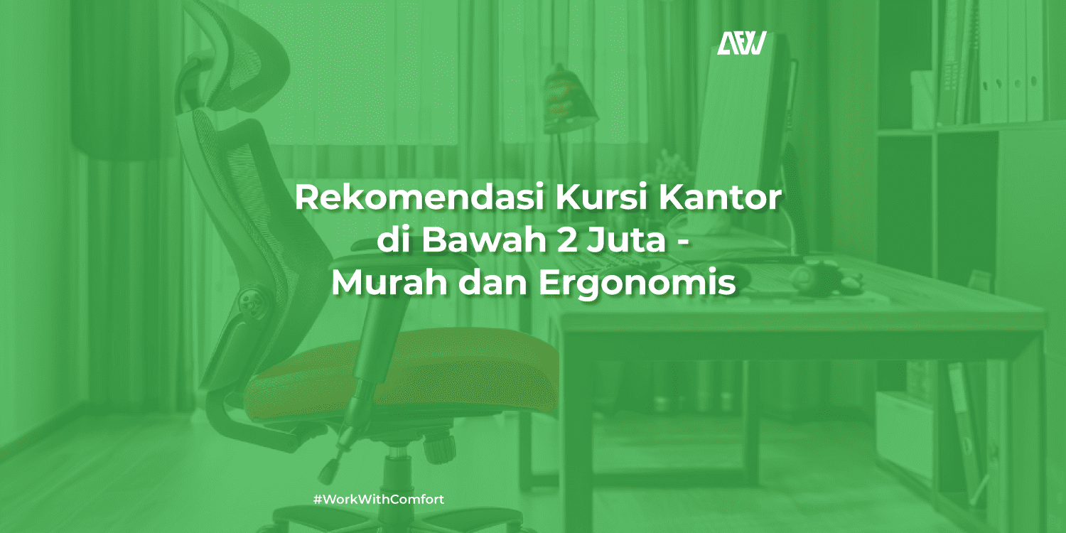 Rekomendasi Kursi Kantor di Bawah 2 Juta - Murah dan Ergonomis